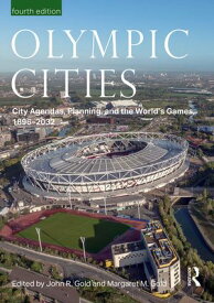 Olympic Cities City Agendas, Planning, and the World’s Games, 1896 ? 2032【電子書籍】
