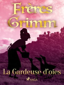 La Gardeuse d'oies【電子書籍】[ Brothers Grimm ]
