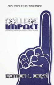 College Impact Empowering Colligiate Christians for Campus Influence【電子書籍】[ Damian L. Boyd ]