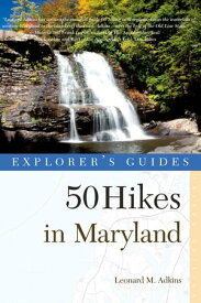Explorer's Guide 50 Hikes in Maryland: Walks, Hikes & Backpacks from the Allegheny Plateau to the Atlantic Ocean (Third Edition)【電子書籍】[ Leonard M. Adkins ]