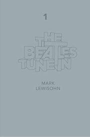 The Beatles - All These Years - Extended Special Edition Volume One: Tune In【電子書籍】[ Mark Lewisohn ]