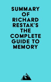 Summary of Richard Restak's The Complete Guide to Memory【電子書籍】[ ? Everest Media ]
