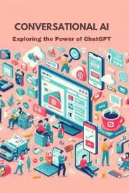 Conversational AI: Exploring the Power of ChatGPT【電子書籍】[ PANKAJ KUMAR ]