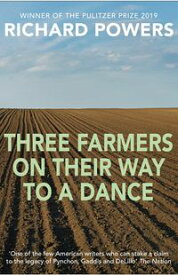 Three Farmers on Their Way to a Dance From the Booker Prize-shortlisted author of BEWILDERMENT【電子書籍】[ Richard Powers ]