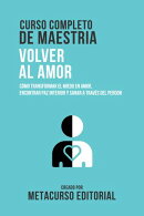 Curso Completo De Maestria Volver Al Amor