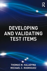 Developing and Validating Test Items【電子書籍】[ Thomas M. Haladyna ]