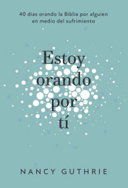 Estoy orando por ti【電子書籍】[ Nancy Guthrie ]