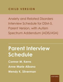 Anxiety and Related Disorders Interview Schedule for DSM-5, Child and Parent Version, with Autism Spectrum Addendum (ADIS/ASA) Parent Interview Schedule - 5 Copy Set【電子書籍】[ Connor M. Kerns ]