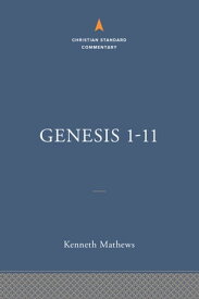 Genesis 1-11:26: The Christian Standard Commentary【電子書籍】[ Kenneth A. Mathews ]