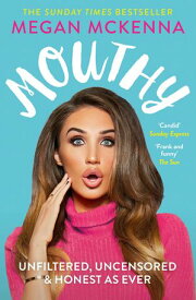 Mouthy - Unfiltered, Uncensored & Honest as Ever The Sunday Times Bestseller【電子書籍】[ Megan McKenna ]