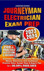 Journeyman Electrician Exam Prep 2023-2024 Illuminate Your Path to Success | Become a Master Electrician with Confidence! Practice Tests, Answer Keys & Expert Tips for a 99.99% Pass Rate【電子書籍】[ Journeyman Paterson ]
