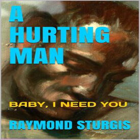 A Hurting Man ( Baby I Need You )【電子書籍】[ Raymond Sturgis ]