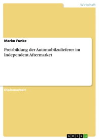 Preisbildung der Automobilzulieferer im Independent Aftermarket【電子書籍】[ Marko Funke ]