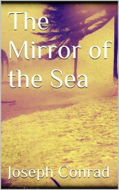 The Mirror of the Sea【電子書籍】[ Joseph Conrad ]