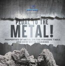 Pedal to the Metal! Properties of Metal on the Periodic Table and How Metal Changes | Grade 6-8 Physical Sci…