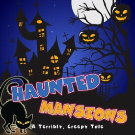 Haunted Mansions: A Terribly Creepy Tale【電子書籍】[ Craig Lopetz ]