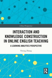 Interaction and Knowledge Construction in Online English Teaching A Learning Analytics Perspective【電子書籍】[ Yining Zhang ]
