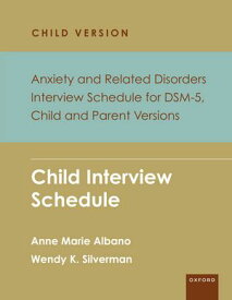 Anxiety and Related Disorders Interview Schedule for DSM-5, Child and Parent Version Child Interview Schedule - 5 Copy Set【電子書籍】[ Anne Marie Albano ]