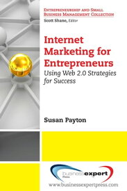 Internet Marketing for Entrepreneurs Using Web 2.0 Strategies for Success【電子書籍】[ Susan Payton ]