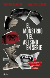 El monstruo y el asesino en serie De Frankenstein a Hannibal Lecter【電子書籍】[ Vicente Garrido ]