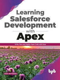 Learning Salesforce Development with Apex Write, Run and Deploy Apex Code with Ease (English【電子書籍】[ Paul Battisson ]