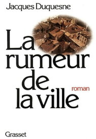 La rumeur de la ville【電子書籍】[ Jacques Duquesne ]