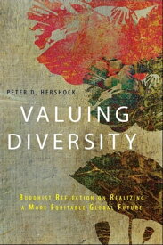 Valuing Diversity Buddhist Reflection on Realizing a More Equitable Global Future【電子書籍】[ Peter D. Hershock ]