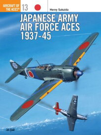 Japanese Army Air Force Aces 1937?45【電子書籍】[ Henry Sakaida ]