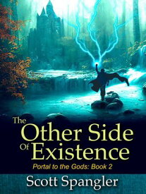 The Other Side of Existence: Portal to the Gods Book 2【電子書籍】[ Scott Spangler ]