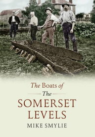 The Boats of the Somerset Levels【電子書籍】[ Mike Smylie ]