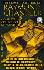 The Classic Collection of Raymond Chandler. Сomplete collection of novels. Illustrated The Big Sleep, Farewell, My Lovely, The High Window, The Lady in the Lake, The Little Sister, The Long Goodbye, Playback【電子書籍】[ Raymond Chandler ]