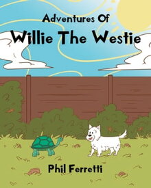 Adventures of Willie the Westie【電子書籍】[ Phil Ferretti ]
