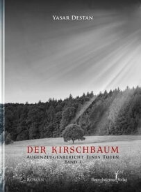 Der Kirschbaum Band 1 Augenzeugenbericht eines Toten【電子書籍】[ Yasar Destan ]