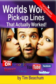 The Worlds Worst Pickup Lines: That Actually Worked【電子書籍】[ Tim Beachum ]