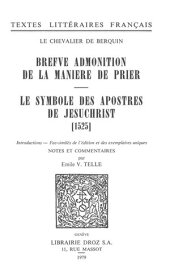Brefve Admonition de la maniere de prier ; Le Symbole des apostres de Jesuchrist (1525) Fac-simil?s de l'?dition et des exemplaires uniques【電子書籍】[ Louis Berquin ]