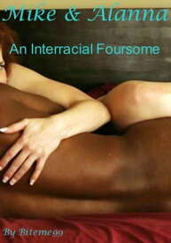 Mike & Alanna: An Interracial Foursome【電子書籍】[ Biteme 99 ]