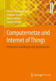 Computernetze und Internet of Things Technische Grundlagen und Spezialwissen【電子書籍】[ Patrick-Benjamin B?k ]