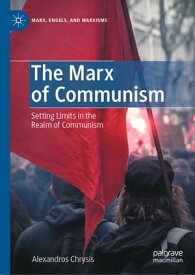 The Marx of Communism Setting Limits in the Realm of Communism【電子書籍】[ Alexandros Chrysis ]