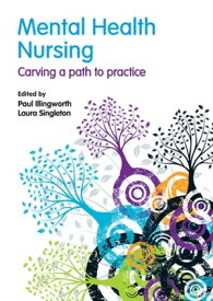 Mental Health Nursing carving a path to practice【電子書籍】[ Paul Illingworth ]