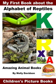 My First Book about the Alphabet of Reptiles: Amazing Animal Books - Children's Picture Books【電子書籍】[ Molly Davidson ]