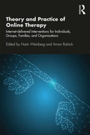 Theory and Practice of Online Therapy Internet-delivered Interventions for Individuals, Groups, Families, and Organizations【電子書籍】[ Haim Weinberg ]