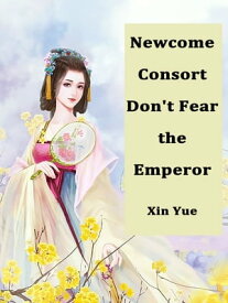 Newcome Consort Don't Fear the Emperor Volume 1【電子書籍】[ Xin Yue ]