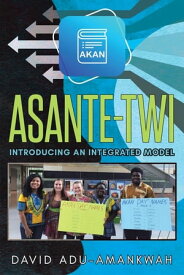 Asante-Twi Introducing an Integrated Model【電子書籍】[ David Adu-Amankwah ]