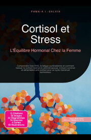 Cortisol et Stress L'?quilibre Hormonal Chez la Femme【電子書籍】[ Fama A.I. Salvia ]