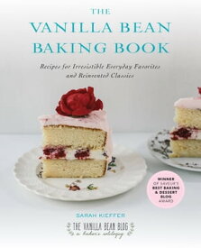 The Vanilla Bean Baking Book Recipes for Irresistible Everyday Favorites and Reinvented Classics【電子書籍】[ Sarah Kieffer ]