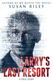 Larry’s Last Resort A True Story【電子書籍】[ Susan Riley ]