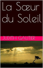 La S?ur du Soleil【電子書籍】[ Judith Gautier ]