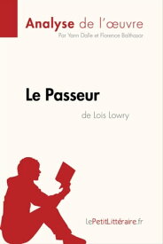 Le Passeur de Lois Lowry (Analyse de l'oeuvre) Analyse compl?te et r?sum? d?taill? de l'oeuvre【電子書籍】[ Yann Dalle ]