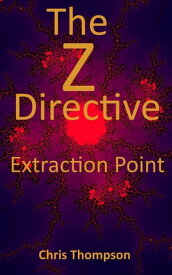 The Z Directive: Extraction Point The Z Directive, #1【電子書籍】[ Chris Thompson ]