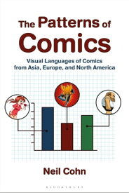 The Patterns of Comics Visual Languages of Comics from Asia, Europe, and North America【電子書籍】[ Dr Neil Cohn ]